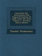 Geschichte Der Reformation Und Gegenreformation Im Lande Unter Der Enns, Volume 2 di Theodor Wiedemann edito da Nabu Press