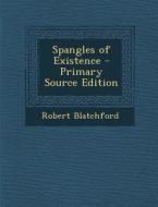 Spangles of Existence di Robert Blatchford edito da Nabu Press