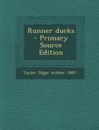 Runner Ducks di Edgar Arthur Taylor edito da Nabu Press