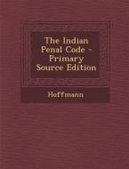 The Indian Penal Code di Hoffmann edito da Nabu Press