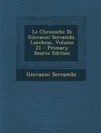 Le Chroniche Di Giovanni Sercambi, Lucchese, Volume 21 di Giovanni Sercambi edito da Nabu Press