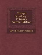 Joseph Priestley - Primary Source Edition di David Henry Peacock edito da Nabu Press