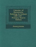 Calendar of Documents, Relating to Ireland: 1302-1307 - Primary Source Edition di Anonymous edito da Nabu Press