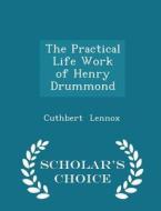 The Practical Life Work Of Henry Drummond - Scholar's Choice Edition di Cuthbert Lennox edito da Scholar's Choice