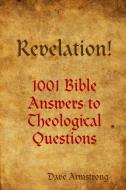 Revelation! 1001 Bible Answers to Theological Questions di Dave Armstrong edito da Lulu.com