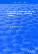 Water Supply Development for Membrane Water Treatment Facilities di Thomas M. Missimer edito da Taylor & Francis Ltd