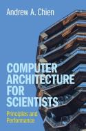 Computer Architecture For Scientists di Andrew A. Chien edito da Cambridge University Press