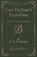 Vert De Vert's Eton Days di A G L'Estrange edito da Forgotten Books