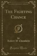 The Fighting Chance (classic Reprint) di Robert W Chambers edito da Forgotten Books