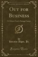 Out For Business di Horatio Alger Jr edito da Forgotten Books