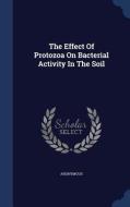 The Effect Of Protozoa On Bacterial Activity In The Soil di Anonymous edito da Sagwan Press