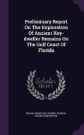 Preliminary Report On The Exploration Of Ancient Key-dweller Remains On The Gulf Coast Of Florida di Frank Hamilton Cushing, Pepper-Hearst Expedition edito da Palala Press