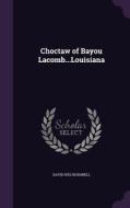 Choctaw Of Bayou Lacomb...louisiana di David Ives Bushnell edito da Palala Press