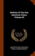 Bulletin Of The Pan American Union, Volume 52 di Pan American Union edito da Arkose Press