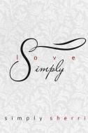 Love Simply di Simply Sherri edito da Lulu.com