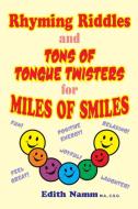 Rhyming Riddles and Tons of Tongue Twisters for Miles of Smiles di Edith Namm edito da 1st Book Library
