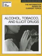 Alcohol, Tobacco and Illicit Drugs di Sandra M. Alters edito da Gale Cengage