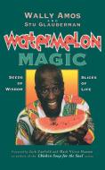 Watermelon Magic di Wally Amos, Stu Glauberman, Stuart Glauberman edito da Beyond Words