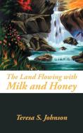 The Land Flowing with Milk and Honey di Teresa S. Johnson edito da AUTHORHOUSE