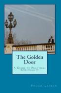 The Golden Door: A Guide to Practical Spirituality di Phoebe Lauren edito da Createspace