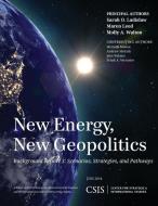 New Energy, New Geopolitics di Sarah O. Ladislaw, Maren Leed, Molly A. Walton edito da Center for Strategic & International Studies