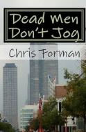 Dead Men Don't Jog: A Maria Hart Mystery di Chris Forman edito da Createspace