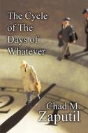 The Cycle Of The Days Of Whatever di Chad M Zaputil edito da America Star Books