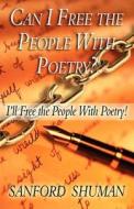 Can I Free The People With Poetry? di Sanford Shuman edito da America Star Books