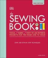The Sewing Book: Over 300 Step-By-Step Techniques di Alison Smith edito da DK PUB