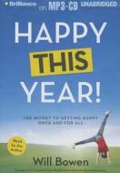 Happy This Year!: The Secret to Getting Happy Once and for All di Will Bowen edito da Brilliance Corporation