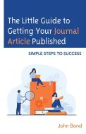 The Little Guide To Getting Your Journal Article Published di John Bond edito da Rowman & Littlefield