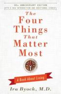 The Four Things That Matter Most - 10th Anniversary Edition di Ira Byock edito da Atria Books