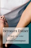 Intimate Enemy: Trust No-One di Robert Greenspace edito da Createspace