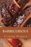 Barbecurious: A Beginner's Guide to American Barbecue di Cooking Penguin edito da Createspace