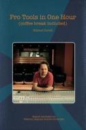 Pro Tools in One Hour (Coffee Break Included) di Simone Corelli edito da Createspace