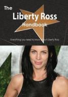 The Liberty Ross Handbook - Everything You Need To Know About Liberty Ross di Emily Smith edito da Tebbo