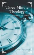 Three-Minute Theology di Dana L. Goodnough edito da Westbow Press