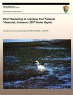 Bird Monitoring at Arkansas Post National Memorial, Arkansas: 2007 Status Report di National Park Service edito da Createspace