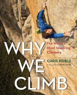 Why We Climb di Chris Noble edito da Rowman & Littlefield