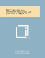 The Theosophical Quarterly Magazine, V21, July, 1923 to April, 1924 di H. P. Blavatsky, C. Jinarajadasa edito da Literary Licensing, LLC