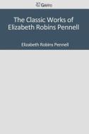 The Classic Works of Elizabeth Robins Pennell di Elizabeth Robins Pennell edito da Createspace