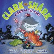Clark the Shark: Afraid of the Dark di Bruce Hale edito da HarperCollins (Blackstone)