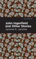 John Ingerfield: And Other Stories di Jerome K. Jerome edito da MINT ED