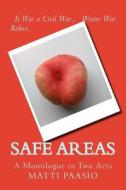 Safe Areas: A Monologue in Two Acts di Matti Paasio edito da Createspace