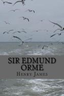 Sir Edmund Orme di Henry James edito da Createspace