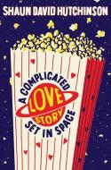 A Complicated Love Story Set in Space di Shaun David Hutchinson edito da SIMON & SCHUSTER BOOKS YOU