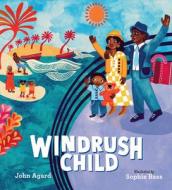 Windrush Child: The Tale of a Caribbean Child Who Faced a New Horizon di John Agard edito da CANDLEWICK BOOKS