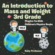 An Introduction to Mass and Weight 3rd Grade di Baby edito da Baby Professor