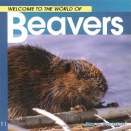 Welcome to the World of Beavers di Diane Swanson edito da WHITECAP BOOKS