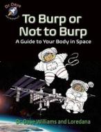 To Burp or Not to Burp di Dave Williams, Loredana Cunti edito da Annick Press Ltd